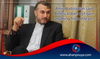 Amir Abdolhian said: America does not gain anything from threats